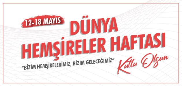 12-18 Dünya Mayıs Hemşireler Haftası kapsamında hastanemizde çeşitli etkinlikler düzenlenecektir.